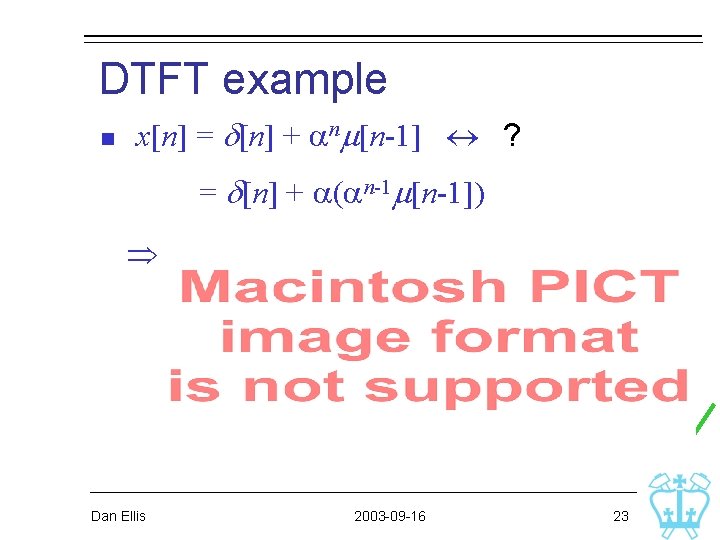 DTFT example n x[n] = d[n] + anm[n-1] ? = d[n] + a(an-1 m[n-1])