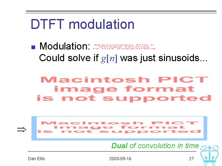 DTFT modulation n Modulation: Could solve if g[n] was just sinusoids. . . Dual