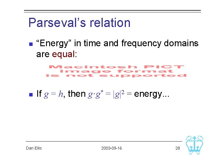 Parseval’s relation n n “Energy” in time and frequency domains are equal: If g Parseval’s relation n n “Energy” in time and frequency domains are equal: If g