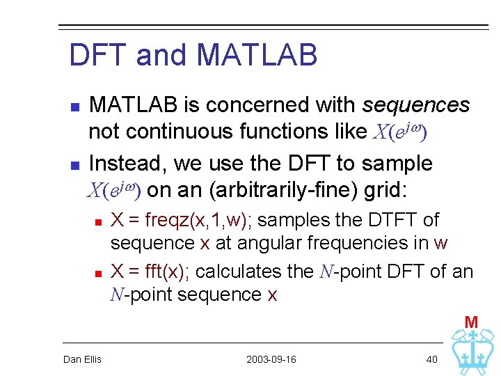 DFT and MATLAB n n MATLAB is concerned with sequences not continuous functions like DFT and MATLAB n n MATLAB is concerned with sequences not continuous functions like