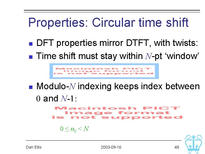 Properties: Circular time shift n n n DFT properties mirror DTFT, with twists: Time Properties: Circular time shift n n n DFT properties mirror DTFT, with twists: Time