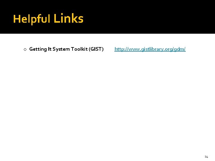 Helpful Links o Getting It System Toolkit (GIST) http: //www. gistlibrary. org/gdm/ 14 