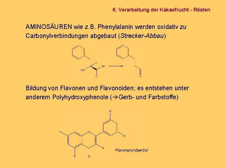 6. Verarbeitung der Kakaofrucht - Rösten AMINOSÄUREN wie z. B. Phenylalanin werden oxidativ zu
