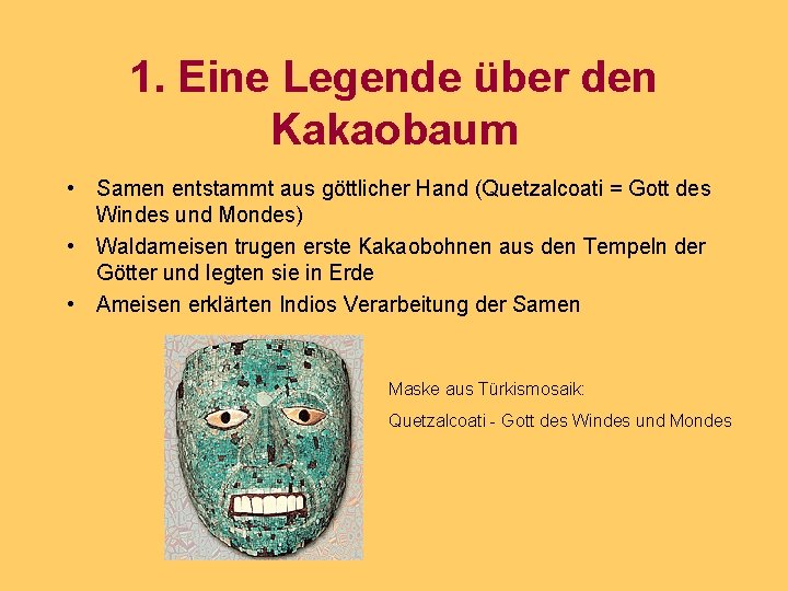 1. Eine Legende über den Kakaobaum • Samen entstammt aus göttlicher Hand (Quetzalcoati =
