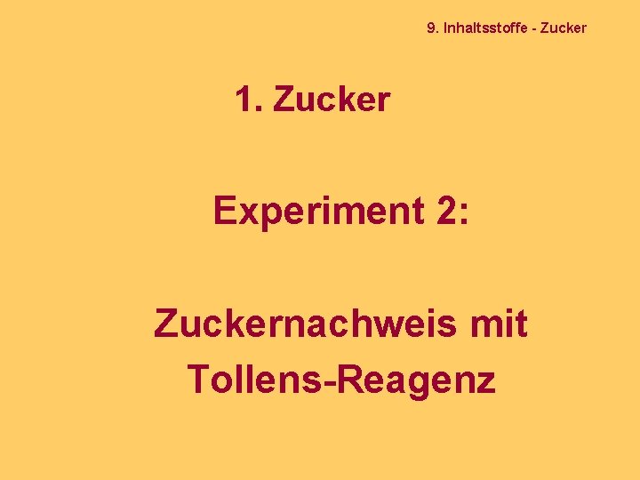 9. Inhaltsstoffe - Zucker 1. Zucker Experiment 2: Zuckernachweis mit Tollens-Reagenz 