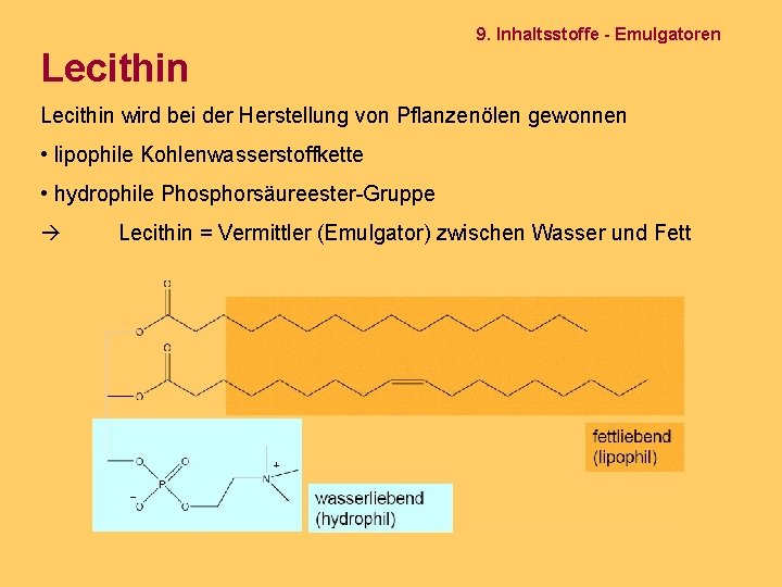 9. Inhaltsstoffe - Emulgatoren Lecithin wird bei der Herstellung von Pflanzenölen gewonnen • lipophile