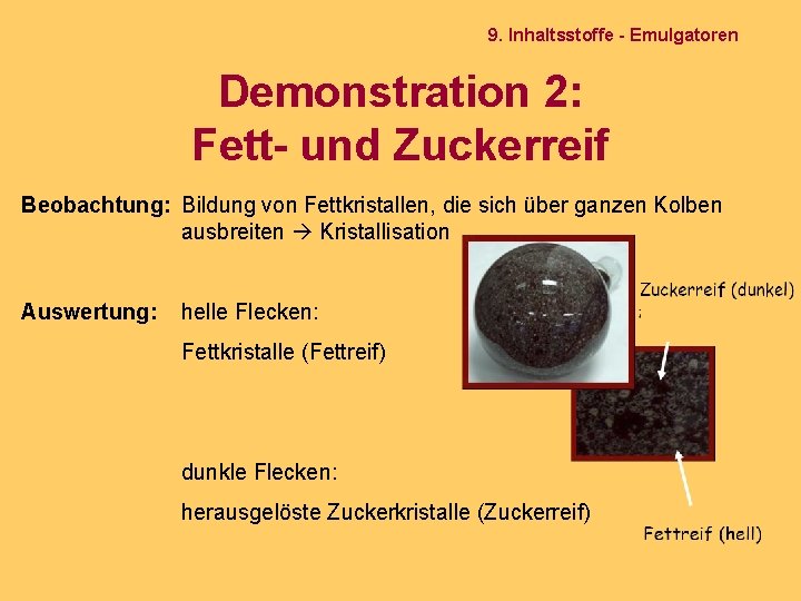 9. Inhaltsstoffe - Emulgatoren Demonstration 2: Fett- und Zuckerreif Beobachtung: Bildung von Fettkristallen, die