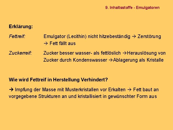 9. Inhaltsstoffe - Emulgatoren Erklärung: Fettreif: Emulgator (Lecithin) nicht hitzebeständig Zerstörung Fett fällt aus