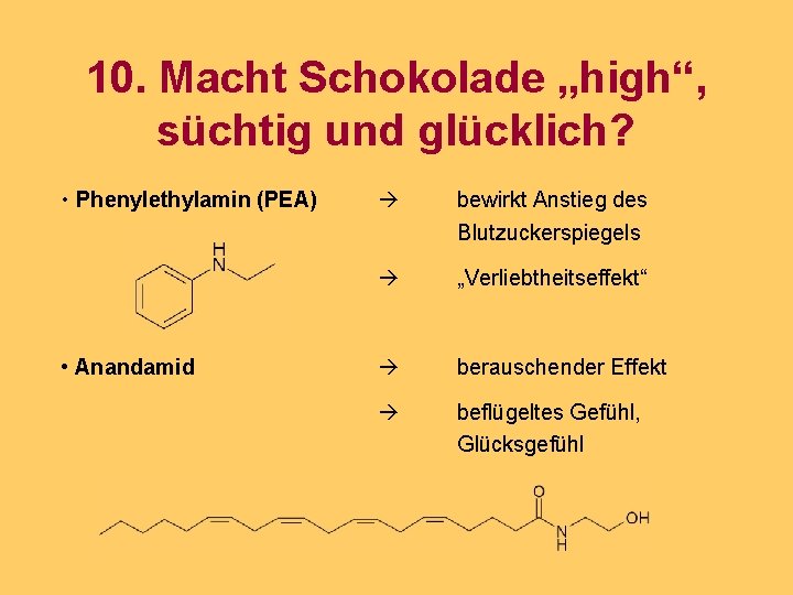 10. Macht Schokolade „high“, süchtig und glücklich? • Phenylethylamin (PEA) • Anandamid bewirkt Anstieg