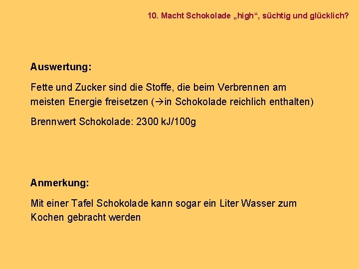 10. Macht Schokolade „high“, süchtig und glücklich? Auswertung: Fette und Zucker sind die Stoffe,