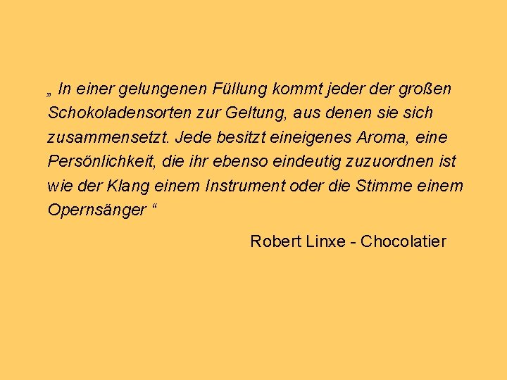 „ In einer gelungenen Füllung kommt jeder großen Schokoladensorten zur Geltung, aus denen sie