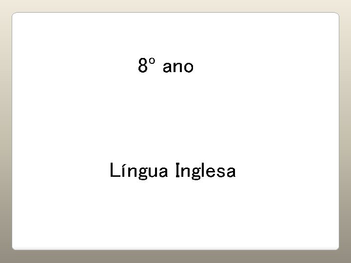 8º ano Língua Inglesa 