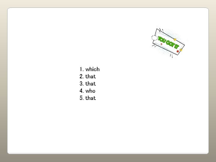 1. 2. 3. 4. 5. which that who that 