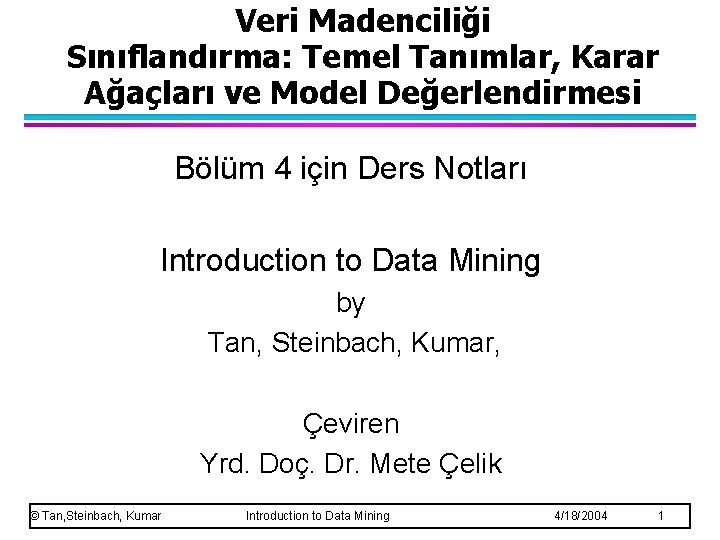 Veri Madenciliği Sınıflandırma: Temel Tanımlar, Karar Ağaçları ve Model Değerlendirmesi Bölüm 4 için Ders