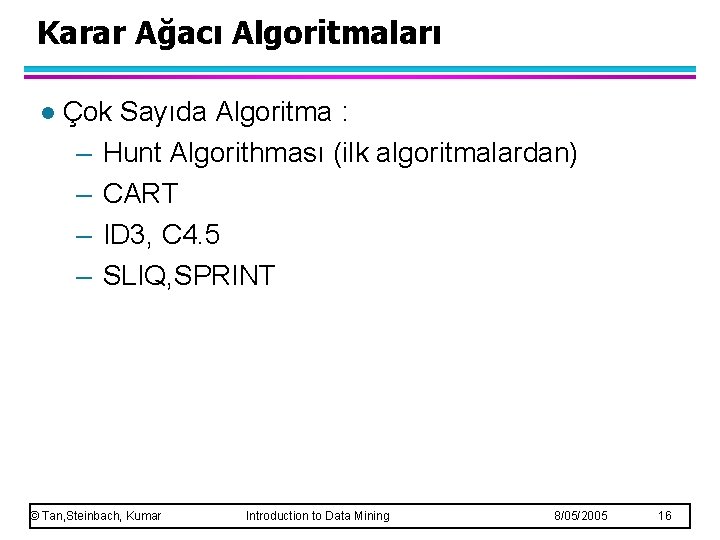 Karar Ağacı Algoritmaları l Çok Sayıda Algoritma : – Hunt Algorithması (ilk algoritmalardan) –