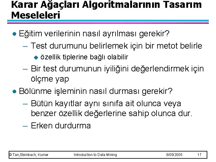 Karar Ağaçları Algoritmalarının Tasarım Meseleleri l Eğitim verilerinin nasıl ayrılması gerekir? – Test durumunu