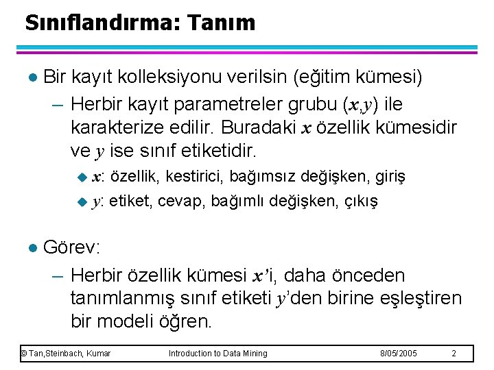 Sınıflandırma: Tanım l Bir kayıt kolleksiyonu verilsin (eğitim kümesi) – Herbir kayıt parametreler grubu