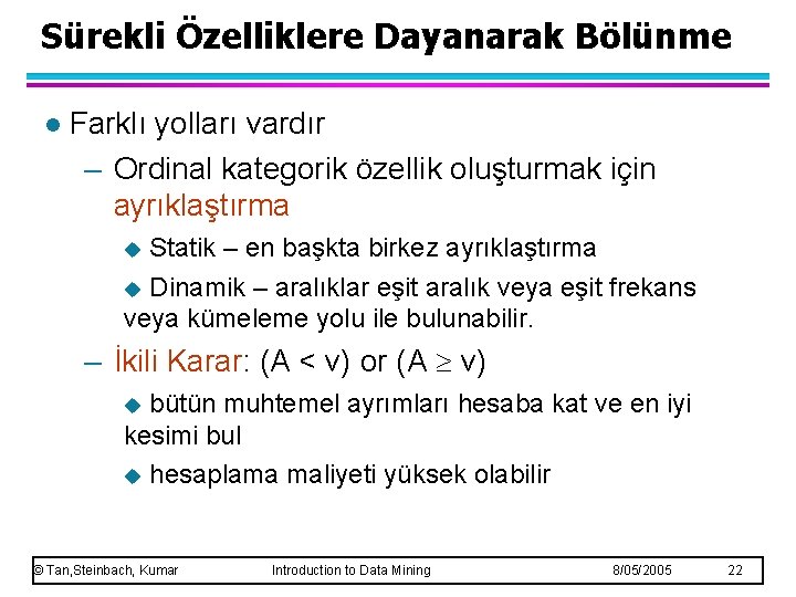 Sürekli Özelliklere Dayanarak Bölünme l Farklı yolları vardır – Ordinal kategorik özellik oluşturmak için