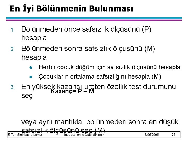 En İyi Bölünmenin Bulunması 1. 2. Bölünmeden önce safsızlık ölçüsünü (P) hesapla Bölünmeden sonra