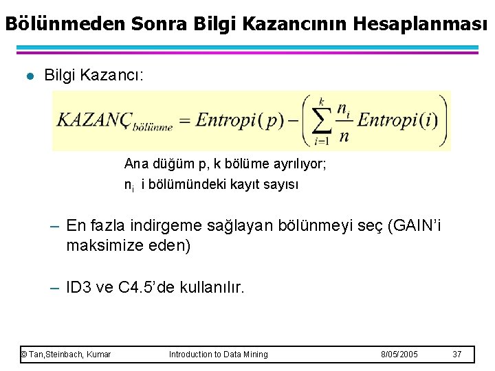 Bölünmeden Sonra Bilgi Kazancının Hesaplanması l Bilgi Kazancı: Ana düğüm p, k bölüme ayrılıyor;