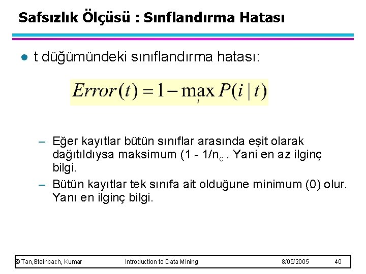 Safsızlık Ölçüsü : Sınflandırma Hatası l t düğümündeki sınıflandırma hatası: – Eğer kayıtlar bütün