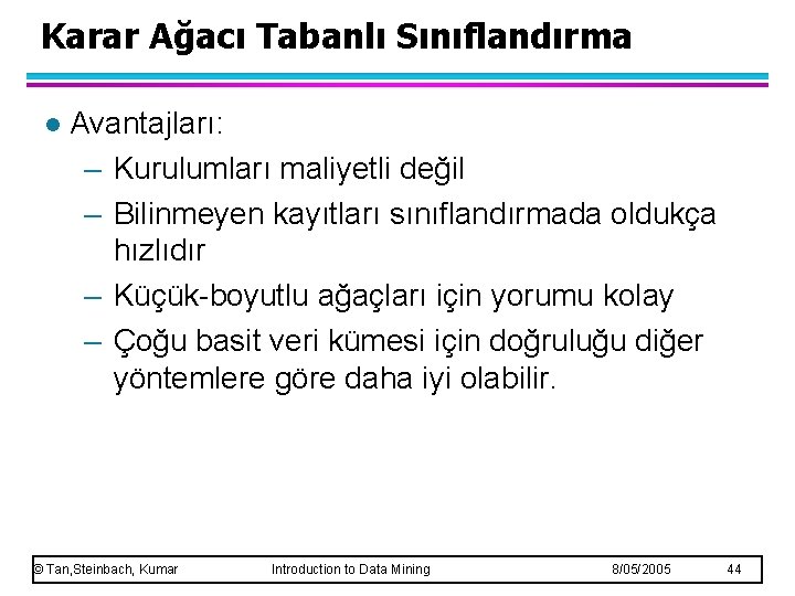 Karar Ağacı Tabanlı Sınıflandırma l Avantajları: – Kurulumları maliyetli değil – Bilinmeyen kayıtları sınıflandırmada