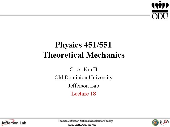 Physics 451/551 Theoretical Mechanics G. A. Krafft Old Dominion University Jefferson Lab Lecture 18
