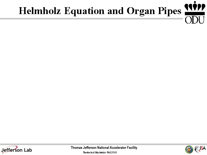 Helmholz Equation and Organ Pipes Theoretical Mechanics Fall 2018 