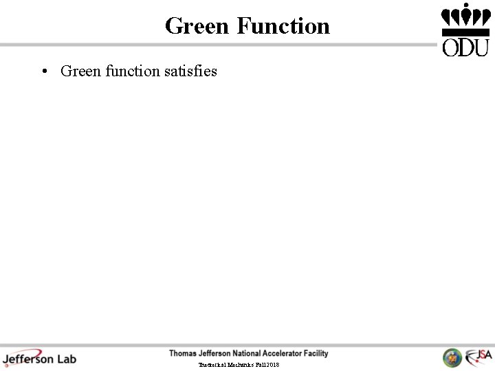 Green Function • Green function satisfies Theoretical Mechanics Fall 2018 