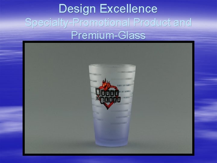 Design Excellence Specialty-Promotional Product and Premium-Glass 
