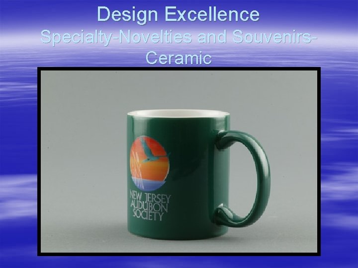 Design Excellence Specialty-Novelties and Souvenirs. Ceramic 