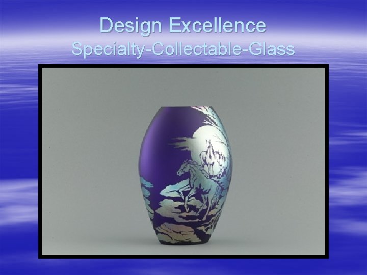 Design Excellence Specialty-Collectable-Glass 