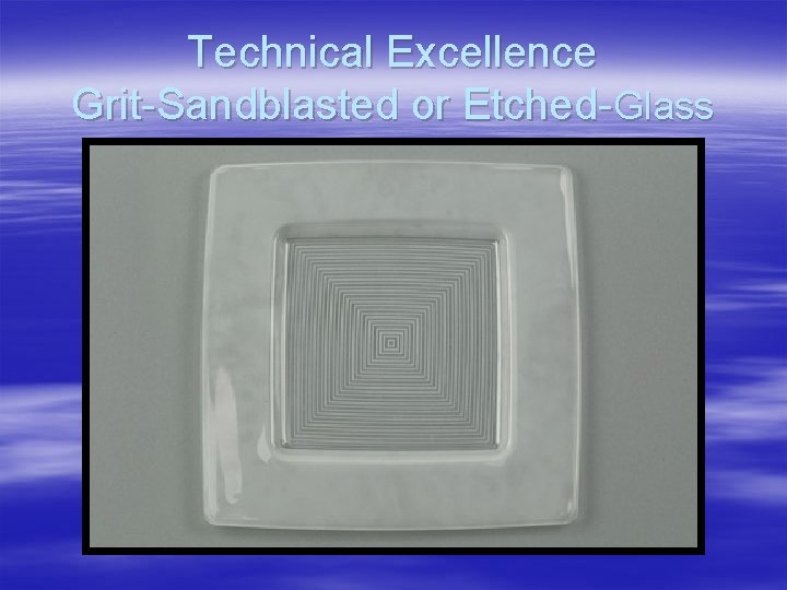 Technical Excellence Grit-Sandblasted or Etched-Glass 
