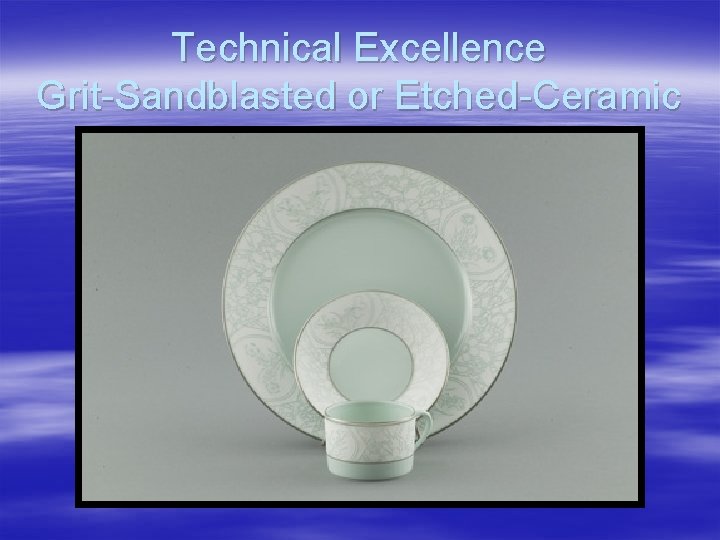 Technical Excellence Grit-Sandblasted or Etched-Ceramic 