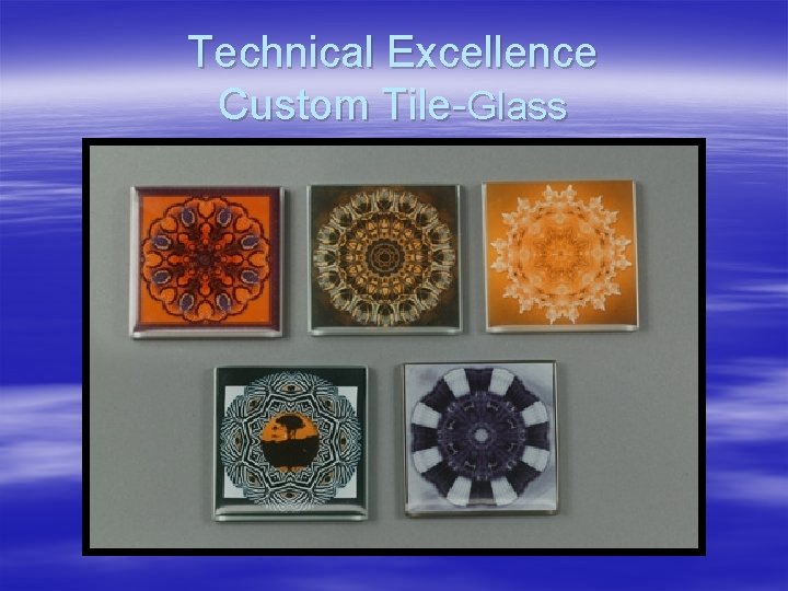 Technical Excellence Custom Tile-Glass 