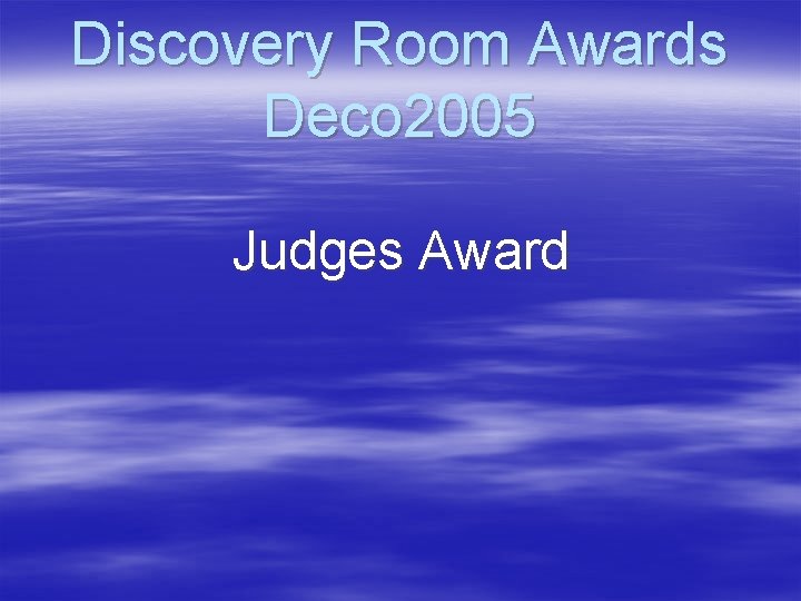 Discovery Room Awards Deco 2005 Judges Award 