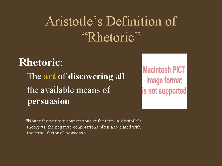 Aristotle’s Definition of “Rhetoric” Rhetoric: The art of discovering all the available means of