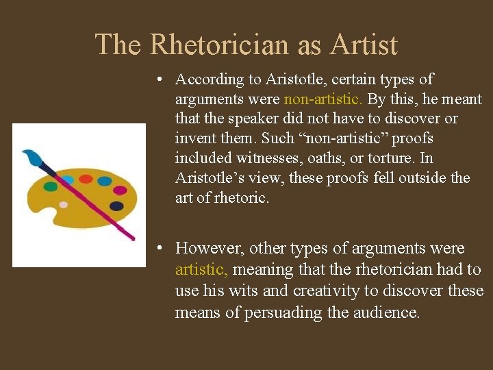 The Rhetorician as Artist • According to Aristotle, certain types of arguments were non-artistic.