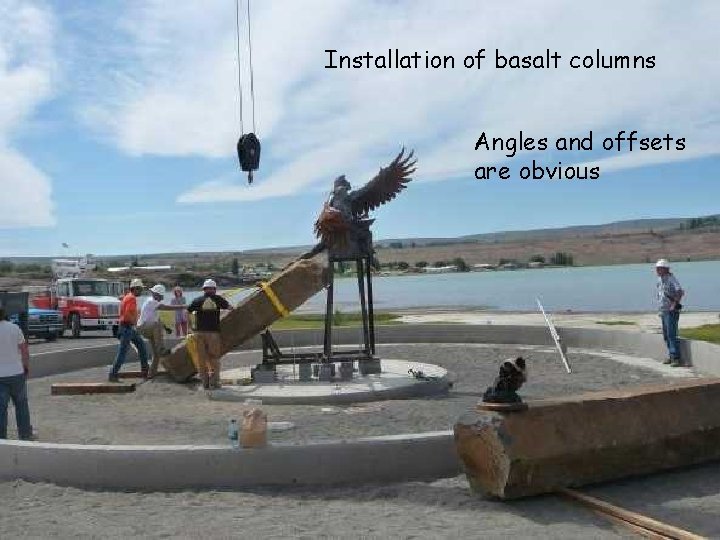 Installation of basalt columns Angles and offsets are obvious 