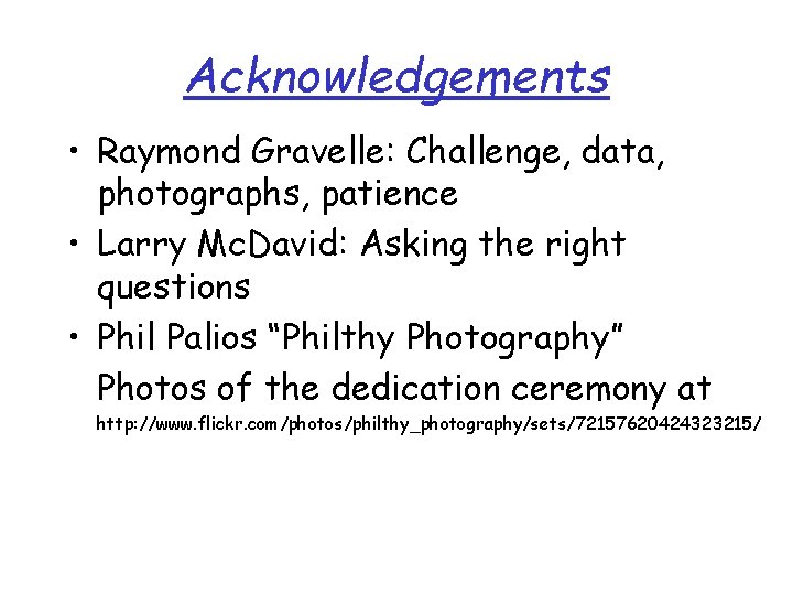 Acknowledgements • Raymond Gravelle: Challenge, data, photographs, patience • Larry Mc. David: Asking the