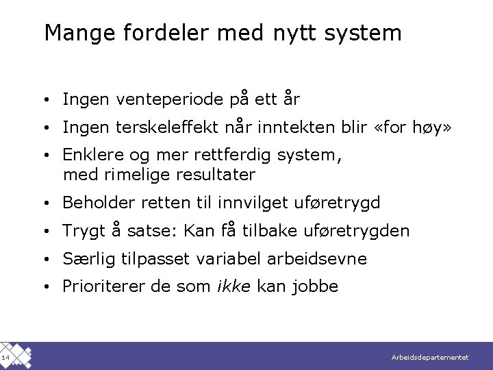 Mange fordeler med nytt system • Ingen venteperiode på ett år • Ingen terskeleffekt
