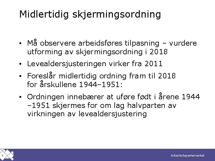 Midlertidig skjermingsordning • Må observere arbeidsføres tilpasning – vurdere utforming av skjermingsordning i 2018