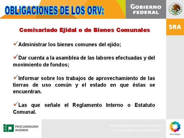 Comisariado Ejidal o de Bienes Comunales üAdministrar los bienes comunes del ejido; üDar cuenta