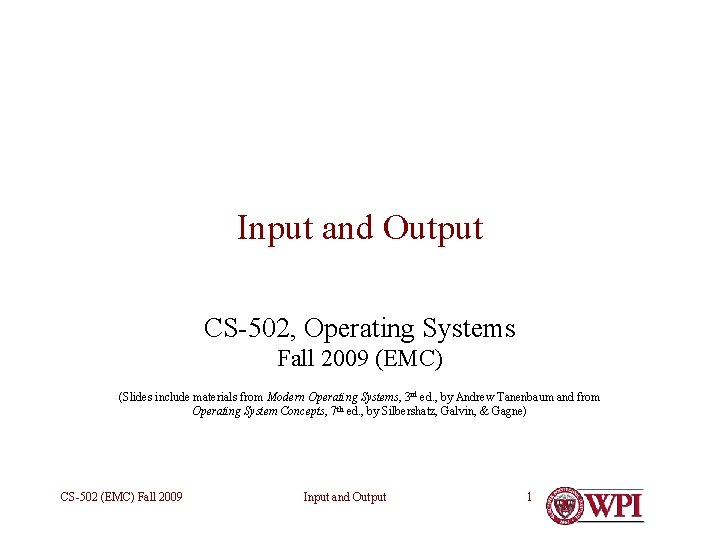 Input and Output CS-502, Operating Systems Fall 2009 (EMC) (Slides include materials from Modern