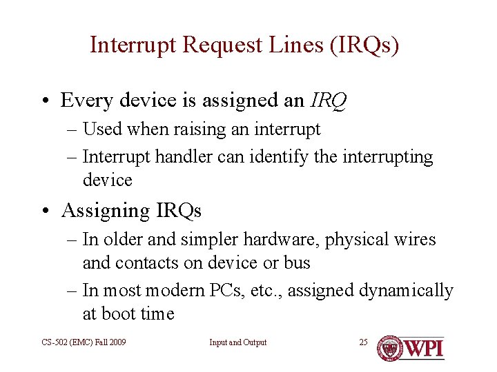 Interrupt Request Lines (IRQs) • Every device is assigned an IRQ – Used when