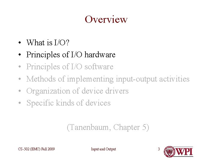 Overview • • • What is I/O? Principles of I/O hardware Principles of I/O