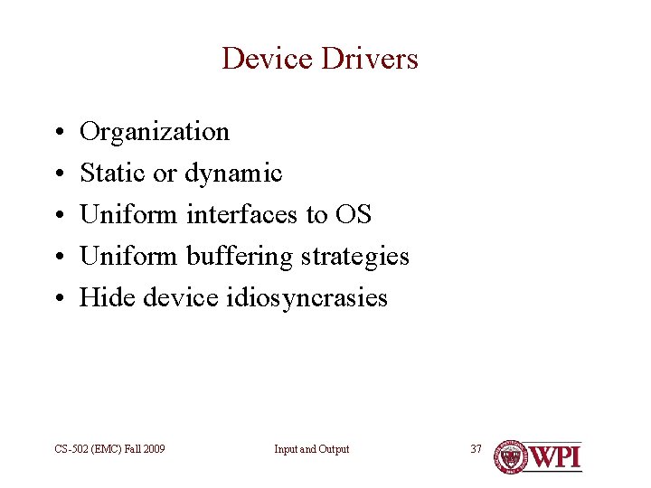 Device Drivers • • • Organization Static or dynamic Uniform interfaces to OS Uniform