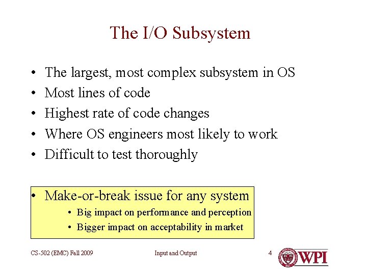 The I/O Subsystem • • • The largest, most complex subsystem in OS Most