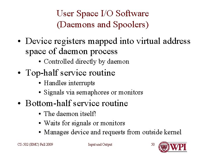 User Space I/O Software (Daemons and Spoolers) • Device registers mapped into virtual address