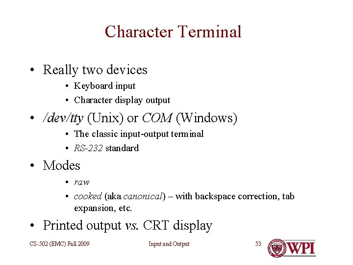 Character Terminal • Really two devices • Keyboard input • Character display output •